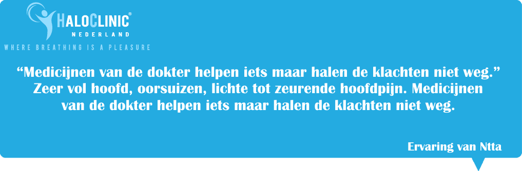 Zeer vol hoofd, oorsuizen, lichte tot zeurende hoofdpijn.